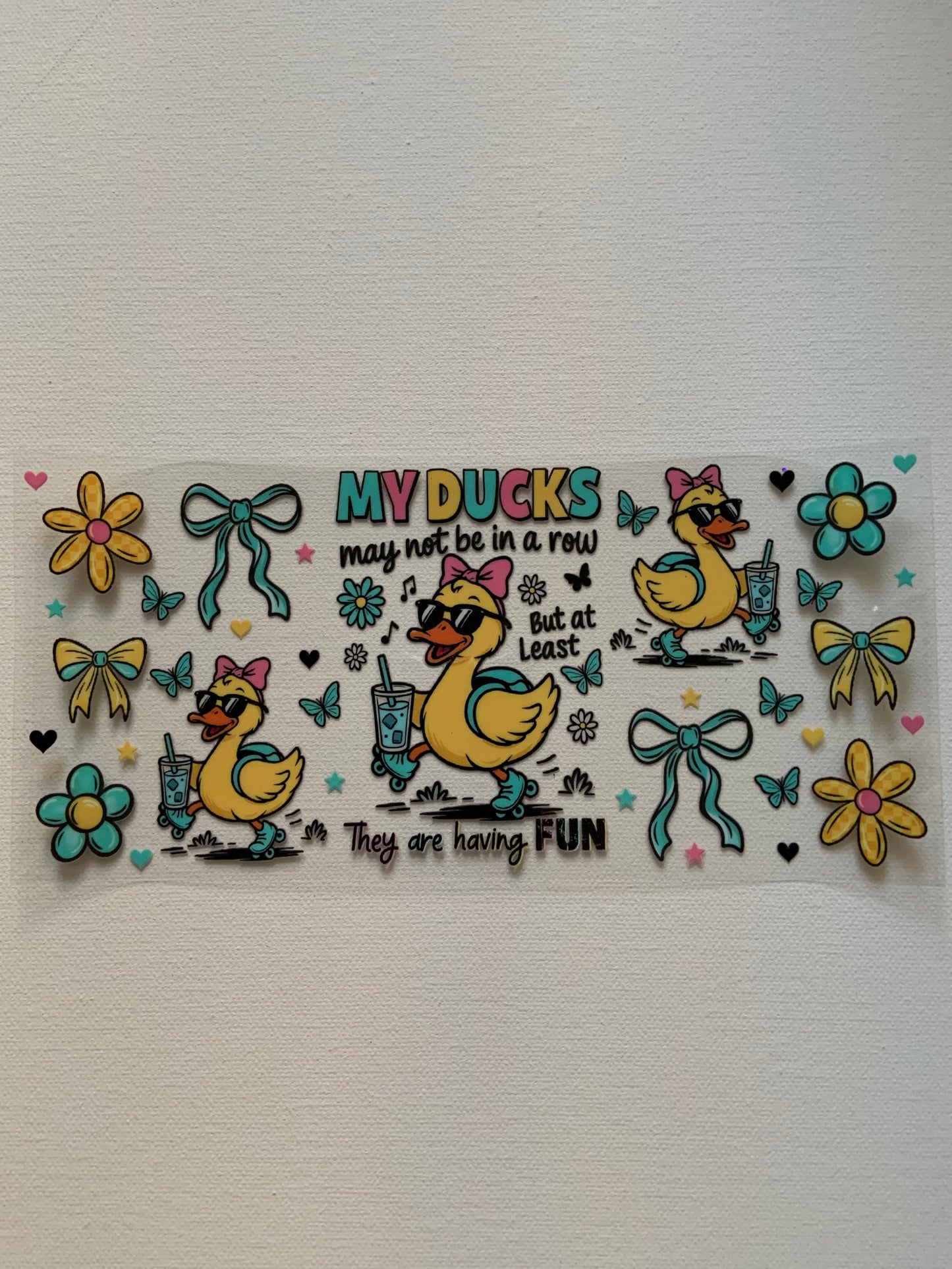 “My ducks may not be in a row, but at least they are having fun!” Decal