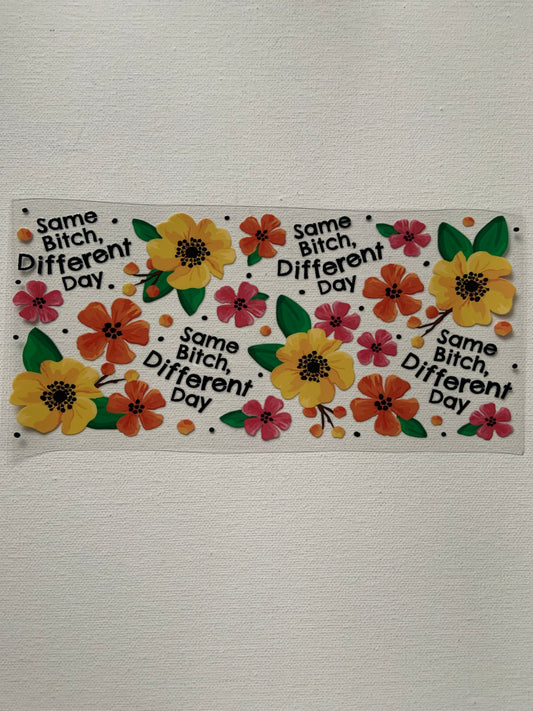 “Same bitch , different day” decal