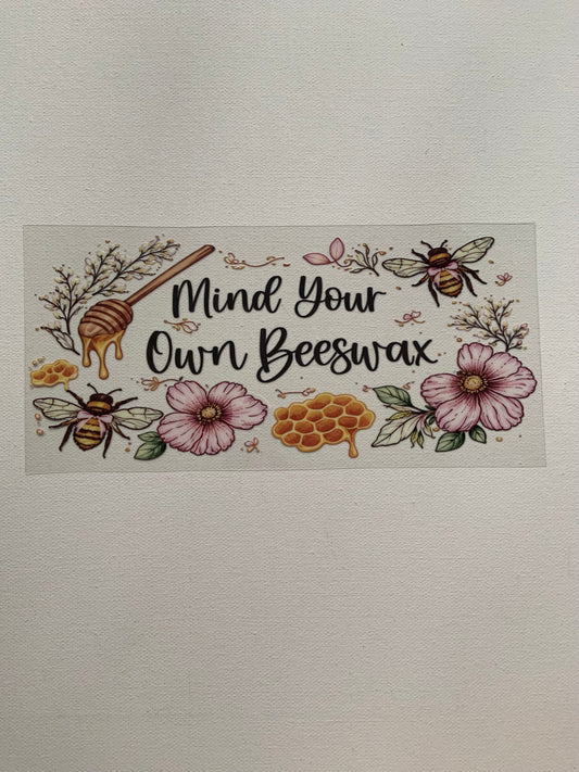 Mind your own  beeswax decal